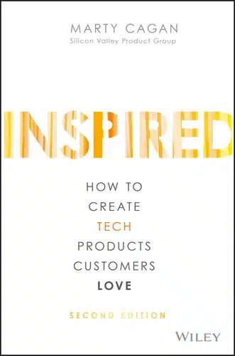 INSPIRED (How to Create Tech Products Customers Love)