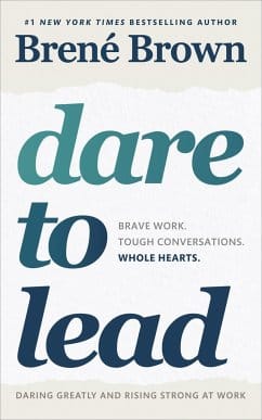 Dare to Lead: Brave Work. Tough Conversations. Whole Hearts